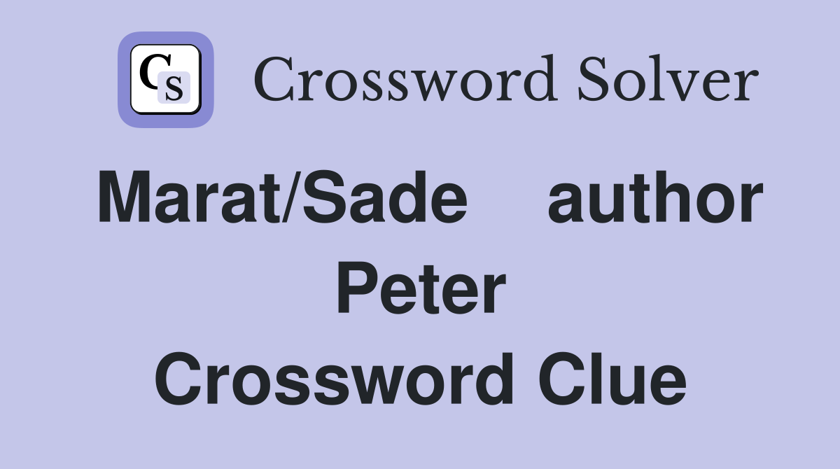 Marat/Sade    author Peter Crossword Clue