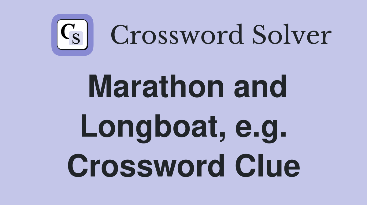 Marathon and Longboat, e.g. Crossword Clue