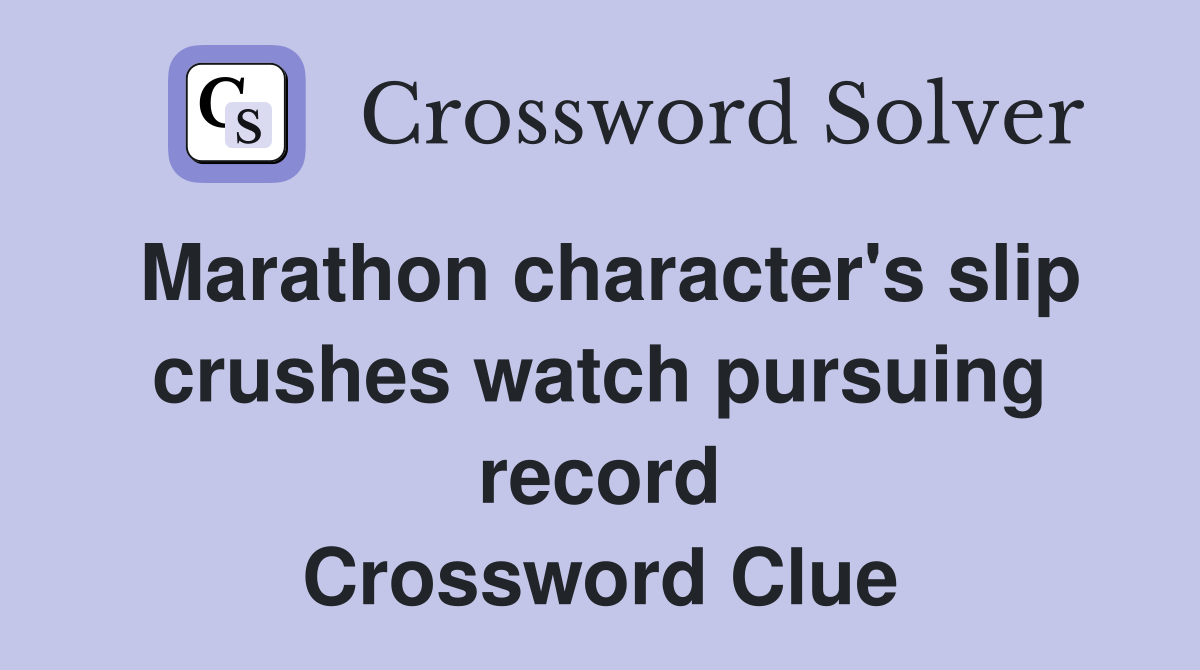 Marathon character's slip crushes watch pursuing record Crossword Clue