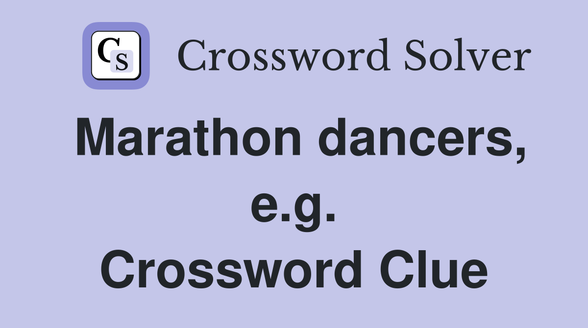 Marathon dancers, e.g. Crossword Clue