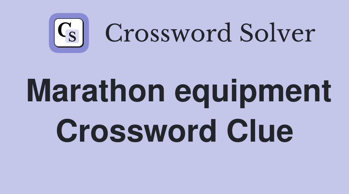 Marathon equipment Crossword Clue