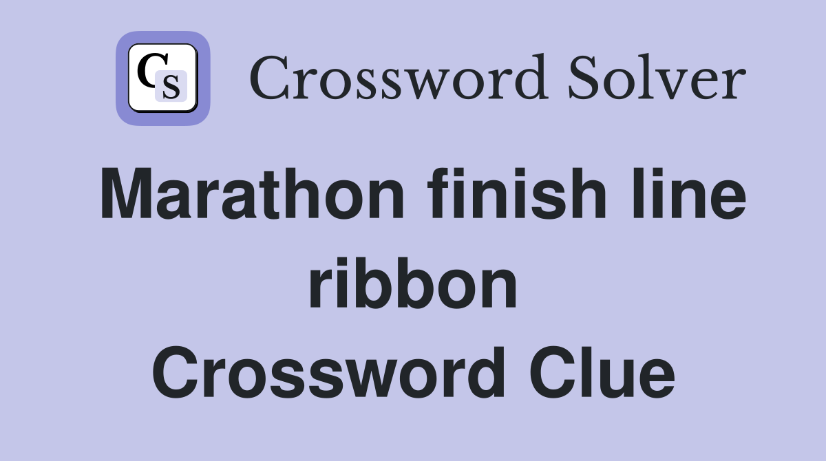Marathon finish line ribbon Crossword Clue