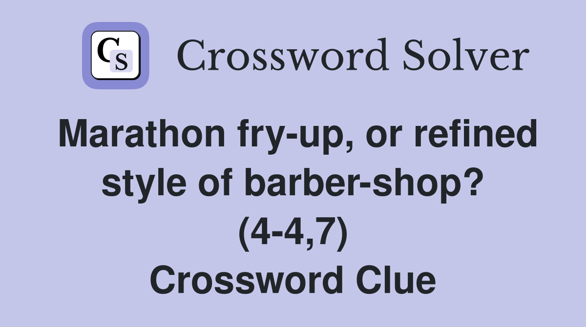 Marathon fry-up, or refined style of barber-shop? (4-4,7) Crossword Clue
