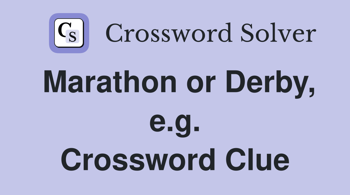 Marathon or Derby, e.g. Crossword Clue