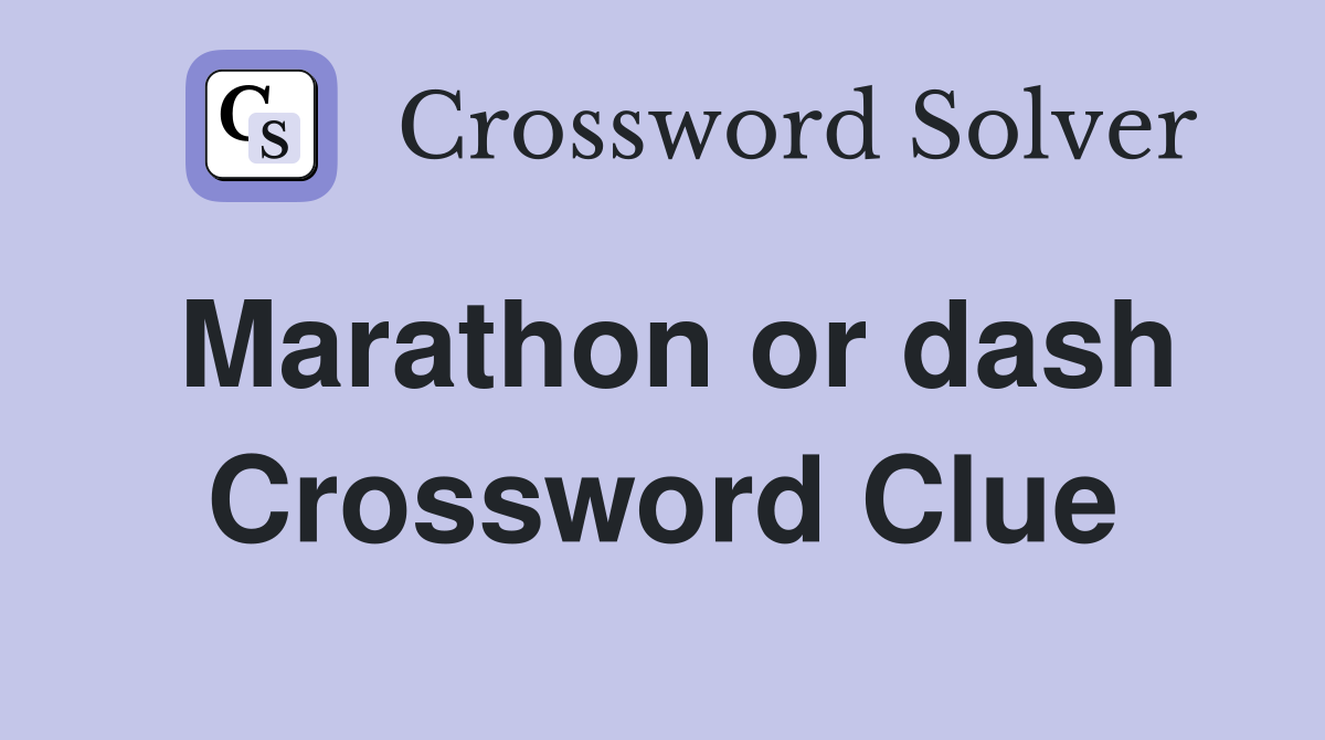 Marathon or dash Crossword Clue