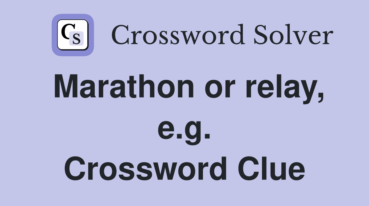 Marathon or relay, e.g. Crossword Clue