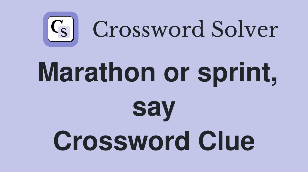Marathon or sprint, say Crossword Clue