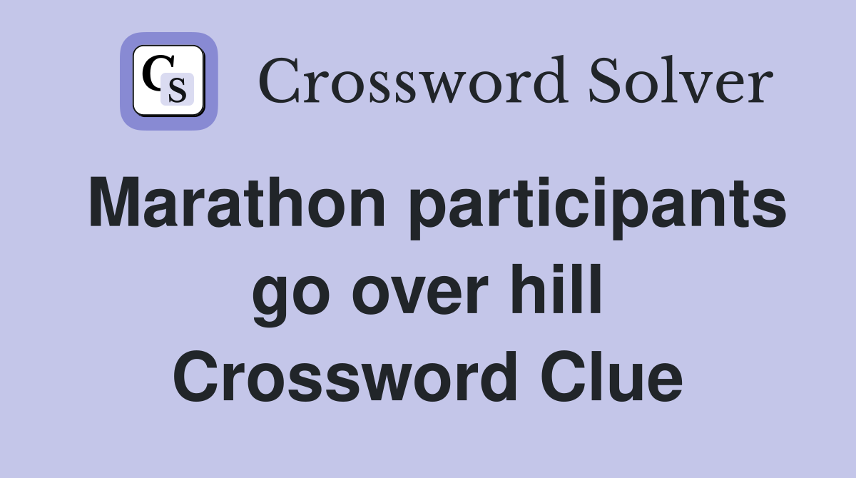 Marathon participants go over hill Crossword Clue
