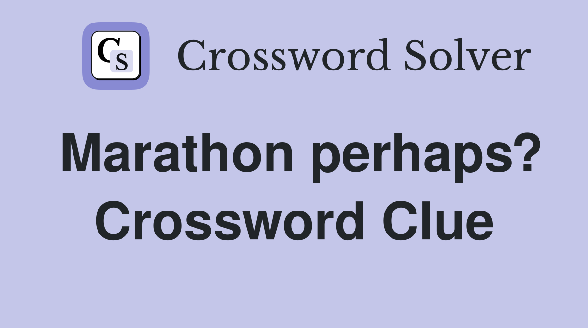 Marathon perhaps? Crossword Clue