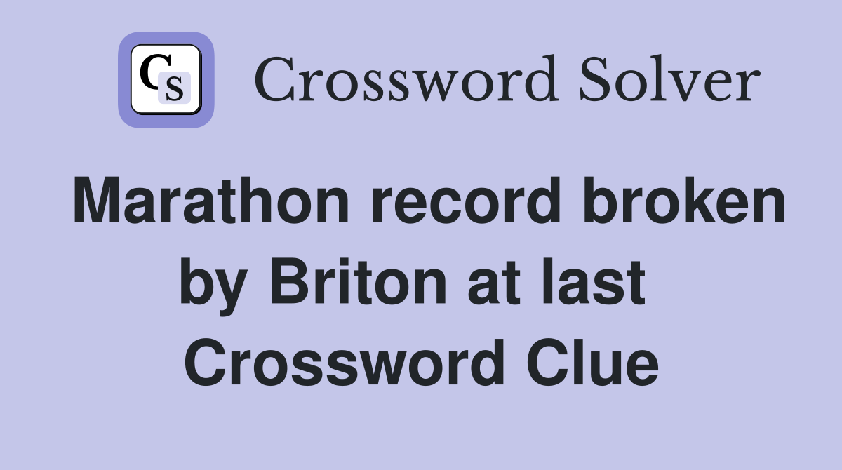 Marathon record broken by Briton at last  Crossword Clue