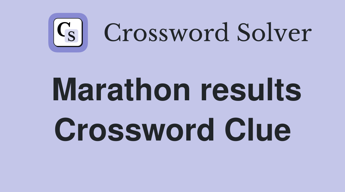 Marathon results Crossword Clue