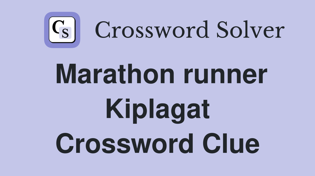 Marathon runner Kiplagat Crossword Clue