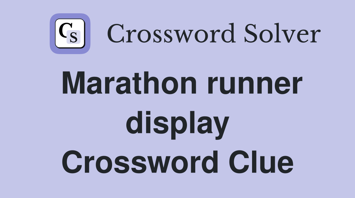 Marathon runner display Crossword Clue