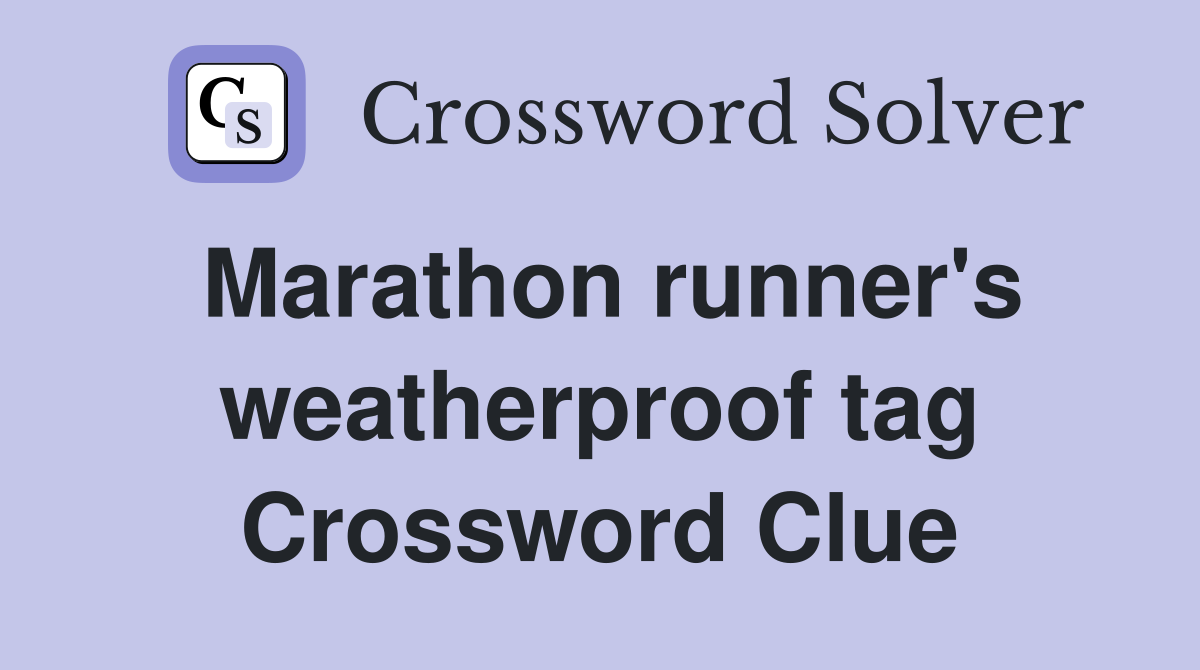 Marathon runner's weatherproof tag Crossword Clue