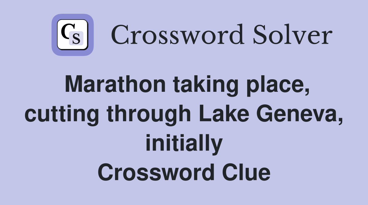 Marathon taking place, cutting through Lake Geneva, initially Crossword Clue