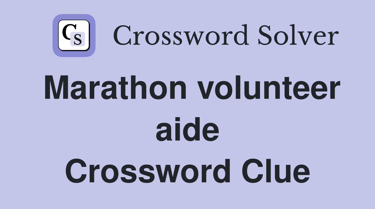 Marathon volunteer aide Crossword Clue