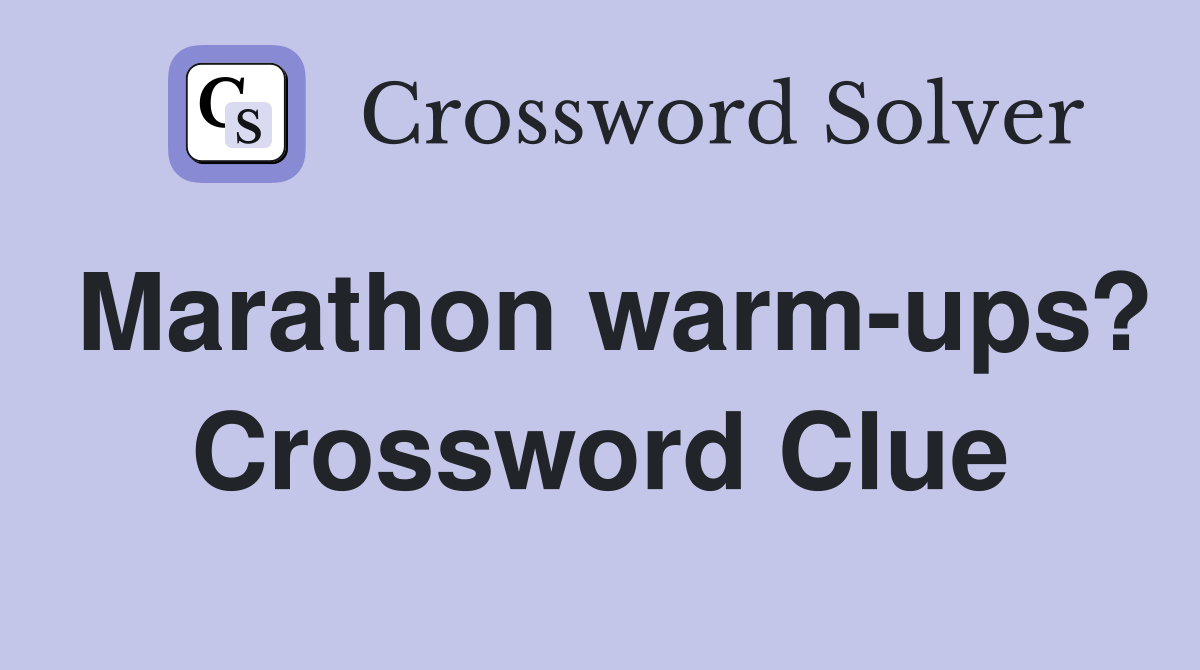 Marathon warm-ups? Crossword Clue