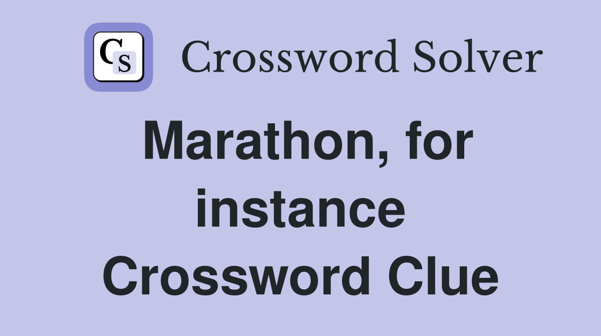 Marathon, for instance Crossword Clue
