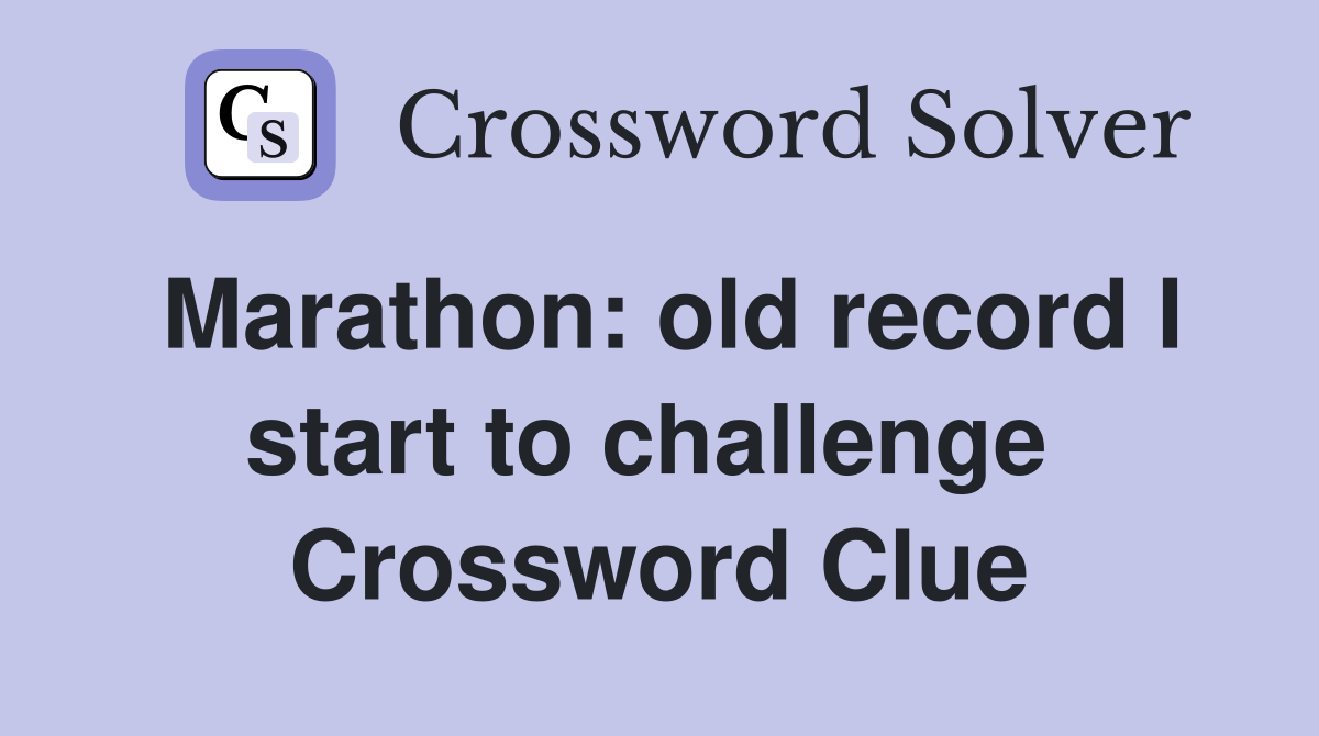 Marathon: old record I start to challenge  Crossword Clue