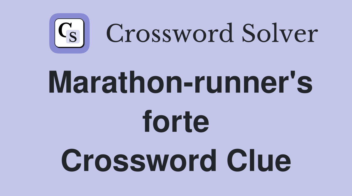 Marathon-runner's forte Crossword Clue