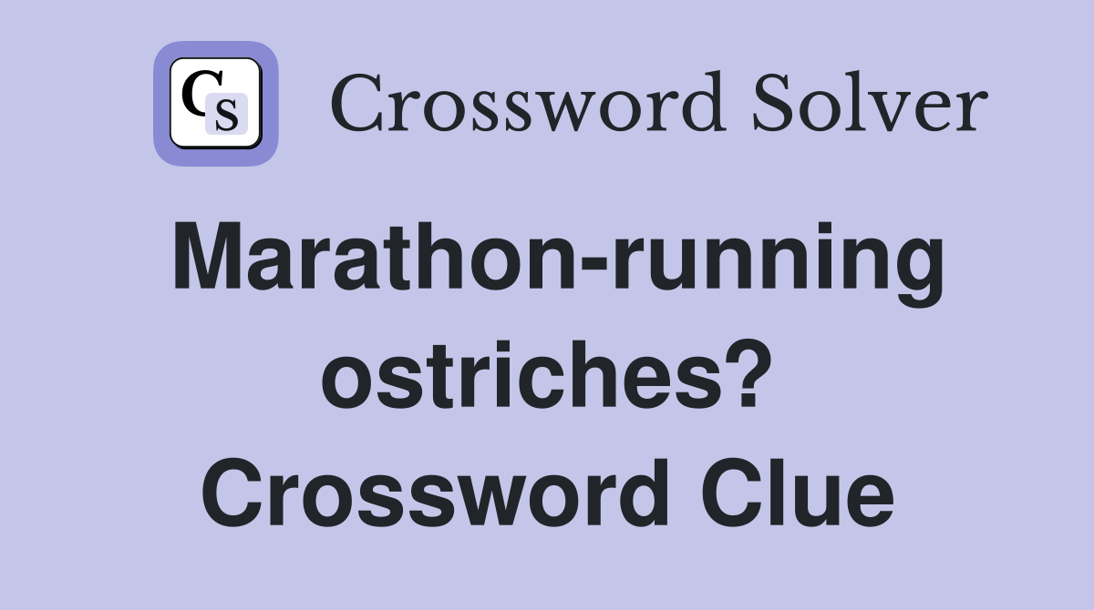 Marathon-running ostriches? Crossword Clue