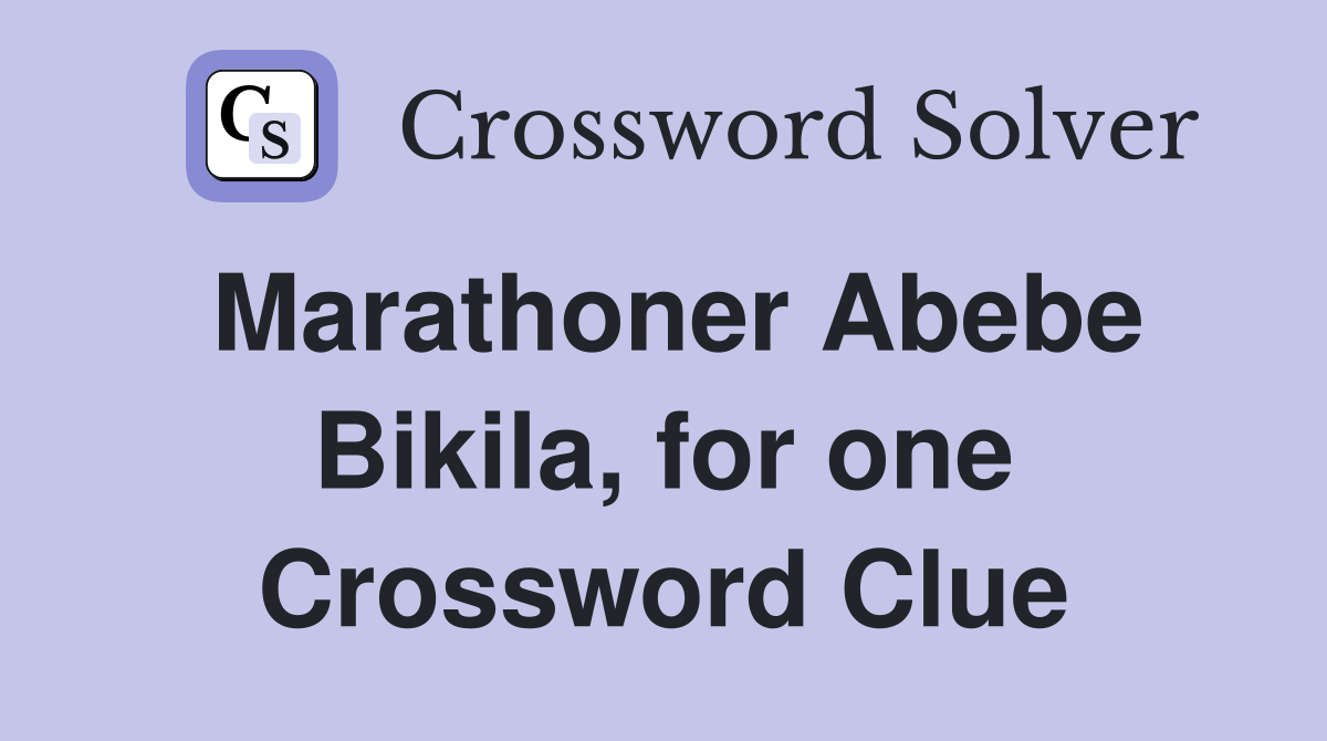 Marathoner Abebe Bikila, for one Crossword Clue