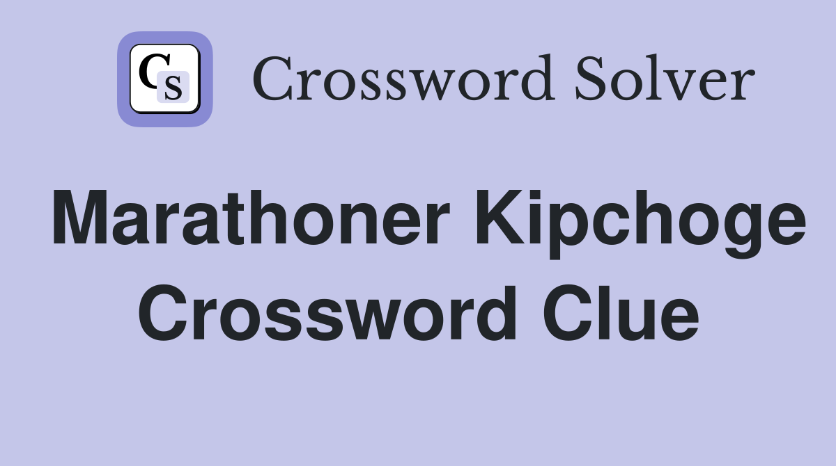 Marathoner Kipchoge Crossword Clue
