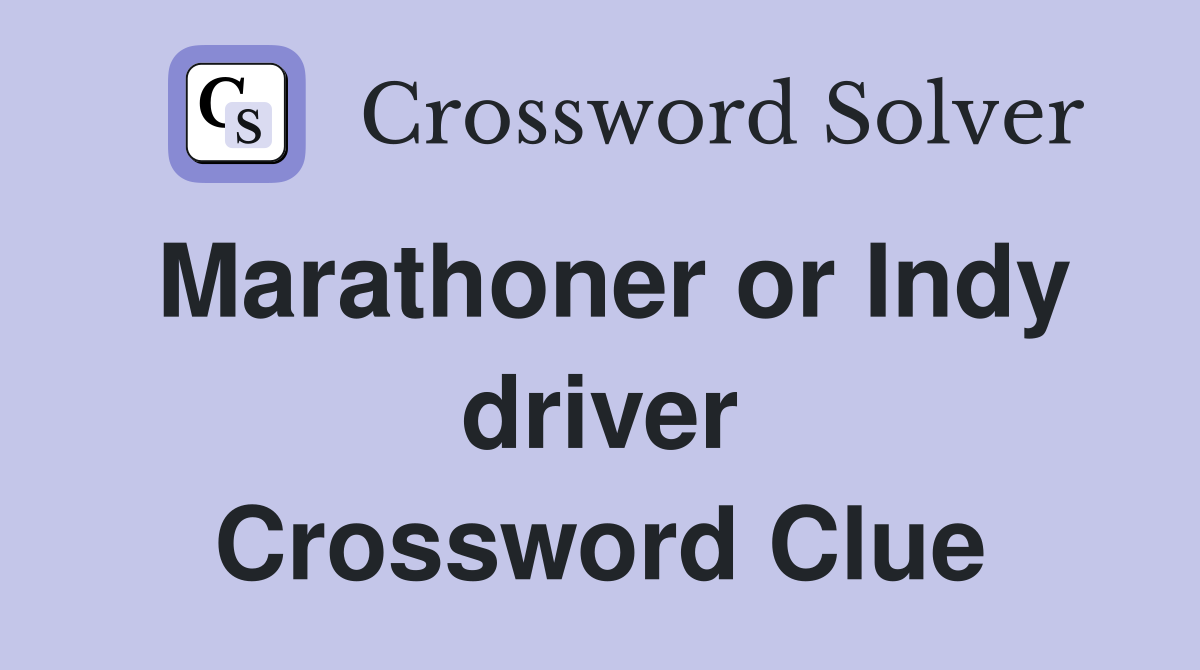 Marathoner or Indy driver Crossword Clue