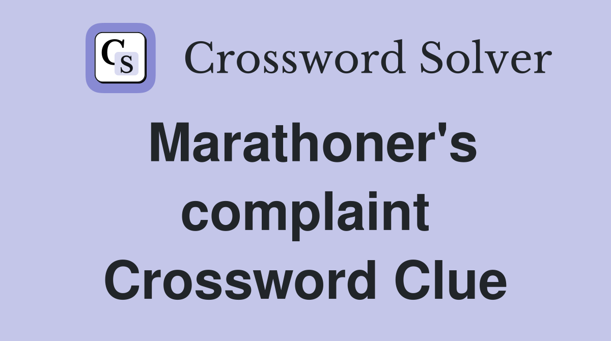 Marathoner's complaint Crossword Clue