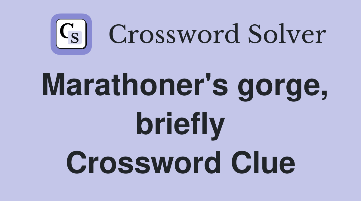 Marathoner's gorge, briefly Crossword Clue