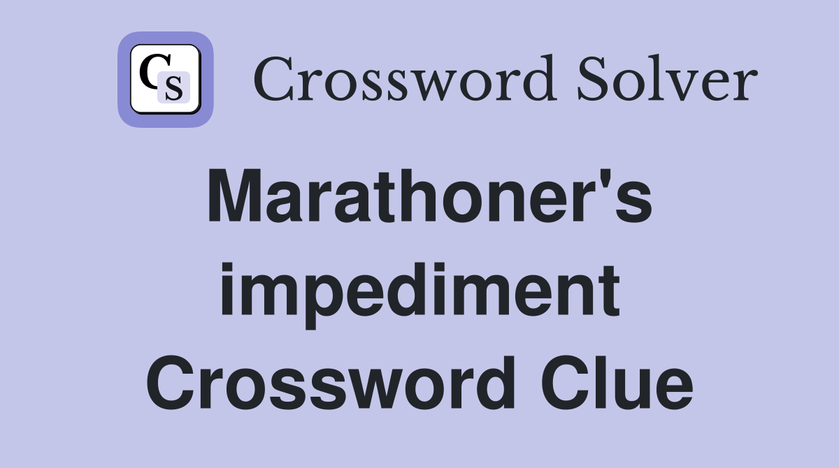 Marathoner's impediment Crossword Clue