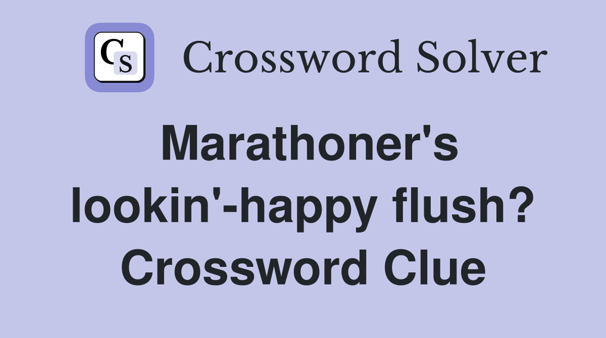 Marathoner's lookin'-happy flush? Crossword Clue
