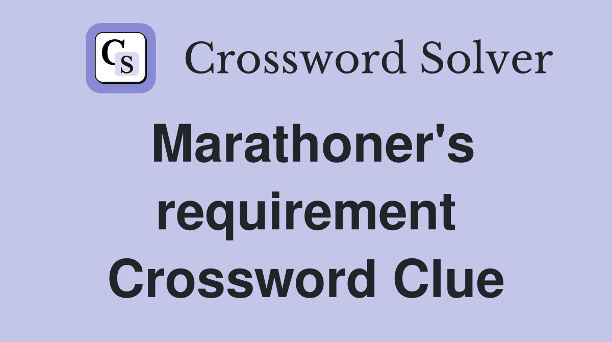 Marathoner's requirement Crossword Clue