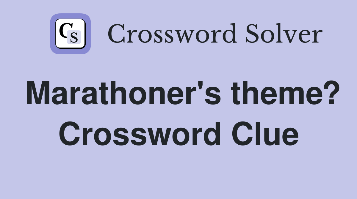 Marathoner's theme? Crossword Clue