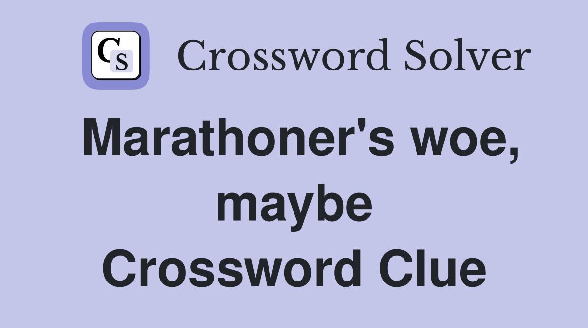 Marathoner's woe, maybe Crossword Clue