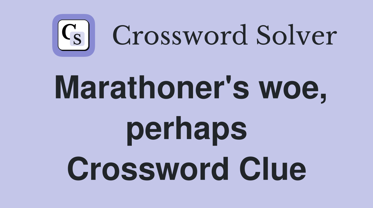 Marathoner's woe, perhaps Crossword Clue
