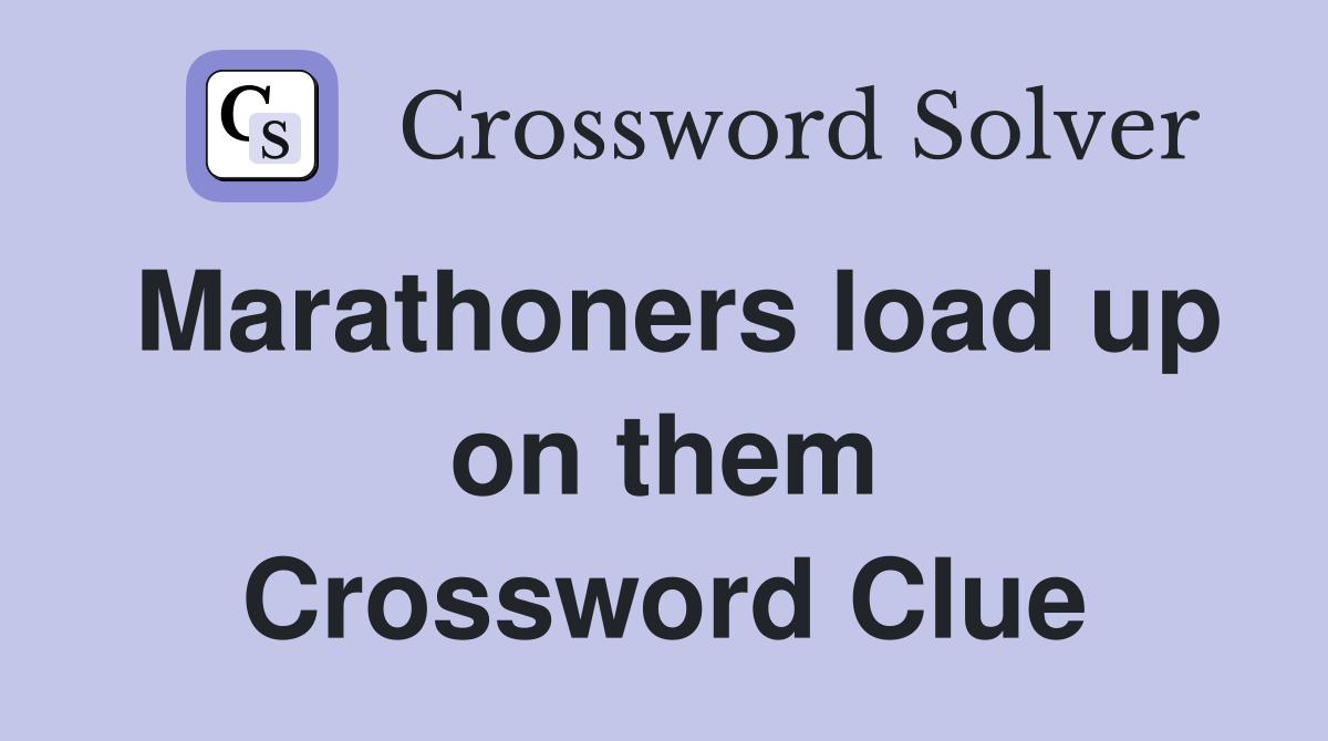 Marathoners load up on them Crossword Clue