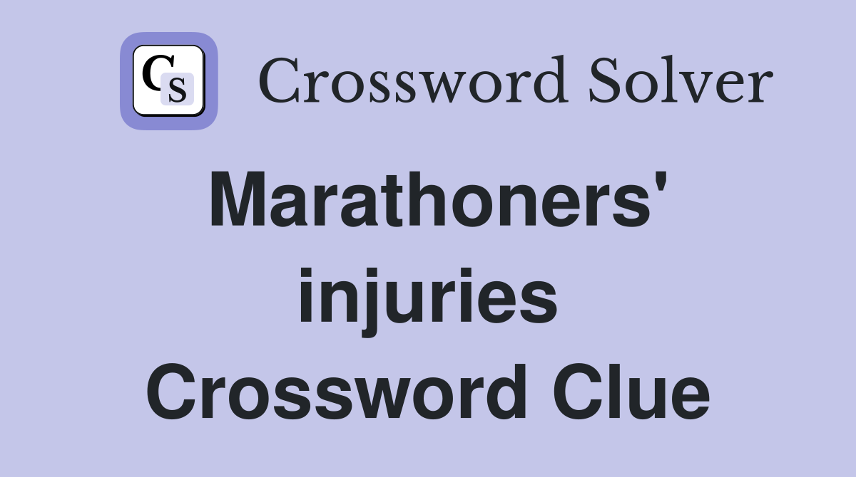 Marathoners' injuries Crossword Clue