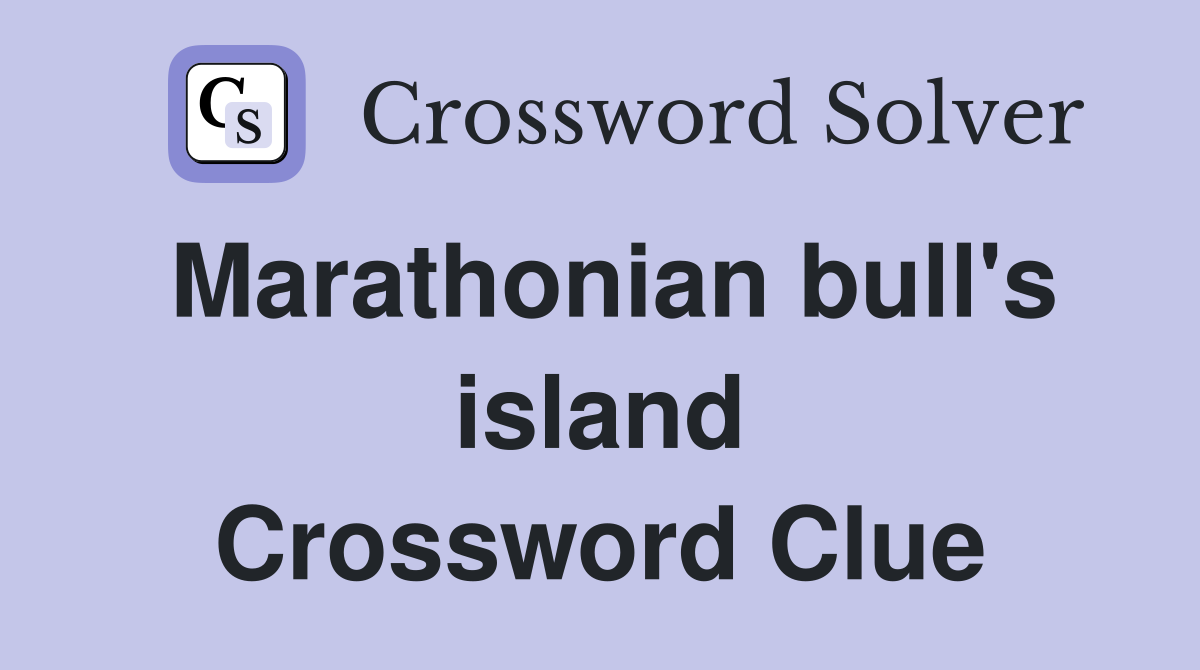 Marathonian bull's island Crossword Clue