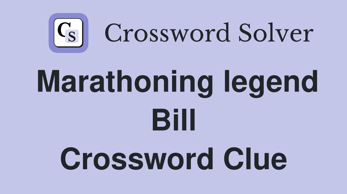 Marathoning legend Bill Crossword Clue