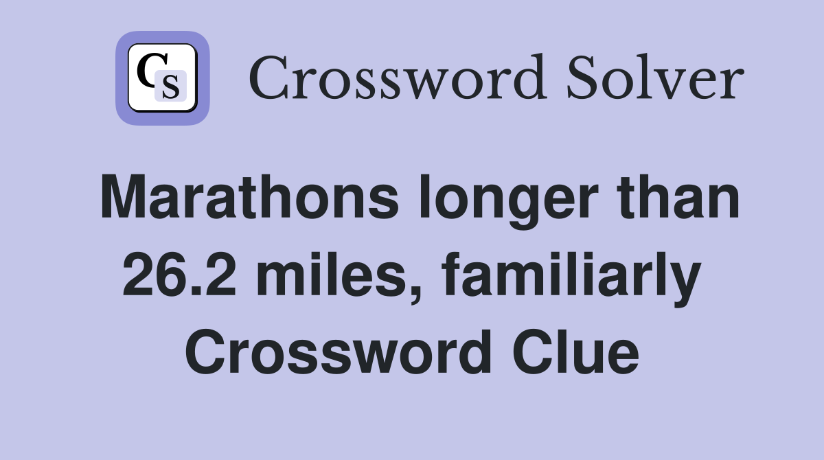 Marathons longer than 26.2 miles, familiarly Crossword Clue
