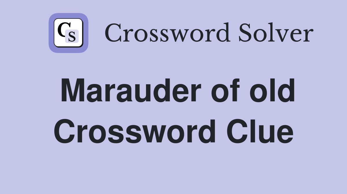 Marauder of old Crossword Clue