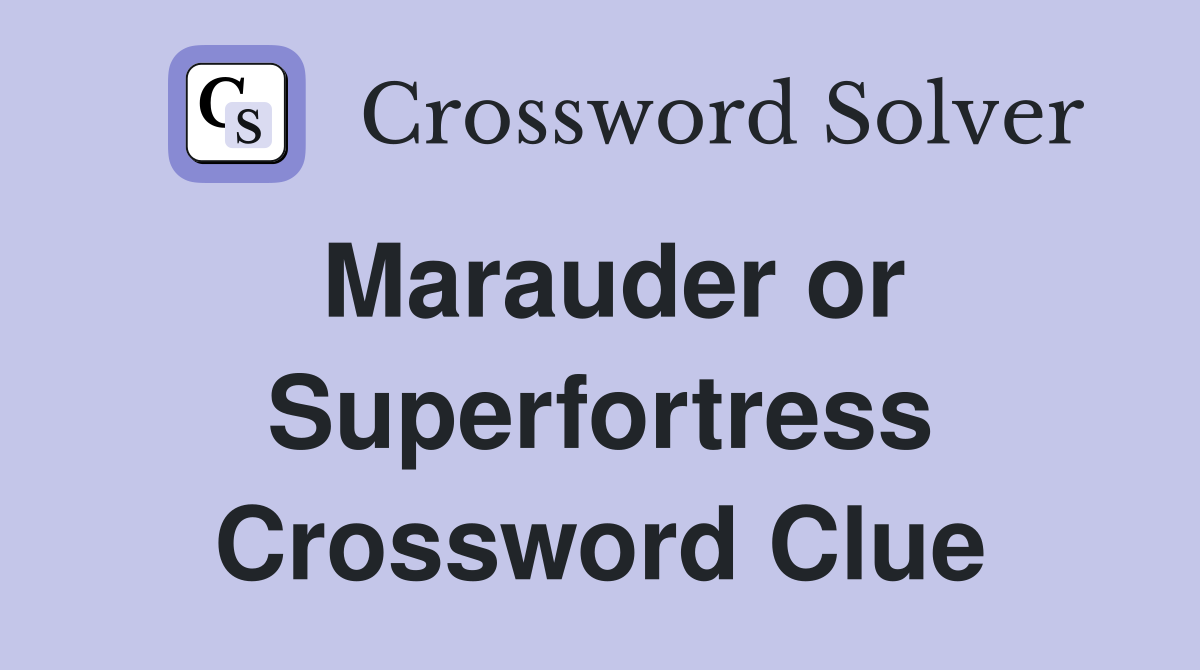 Marauder or Superfortress Crossword Clue