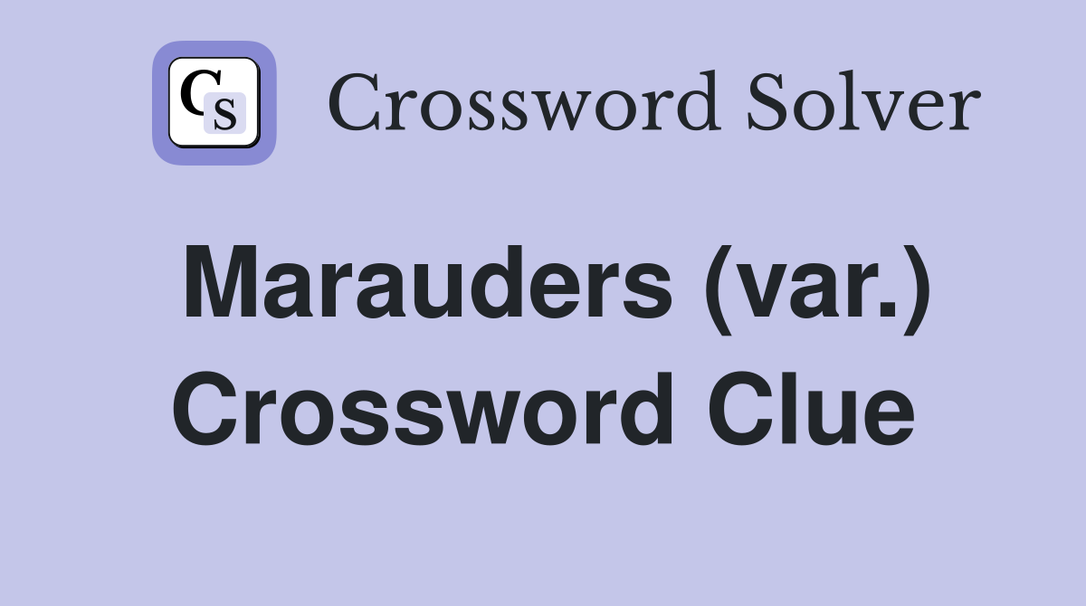 Marauders (var.) Crossword Clue