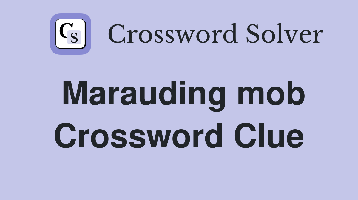 Marauding mob Crossword Clue