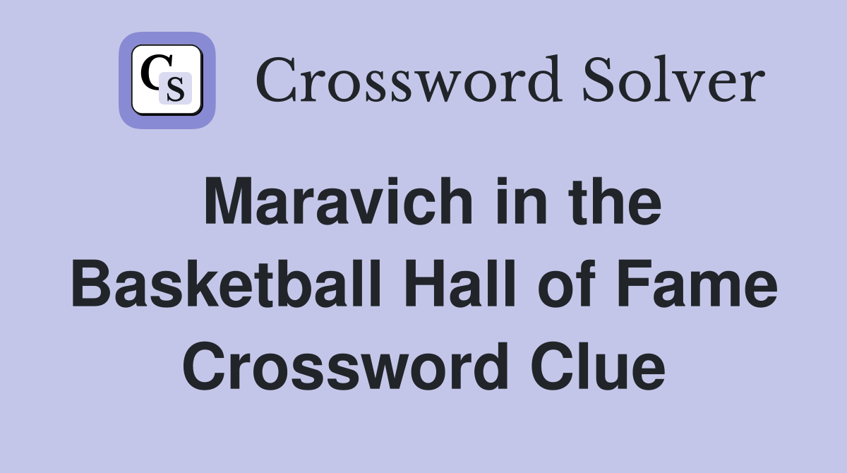 Maravich in the Basketball Hall of Fame Crossword Clue