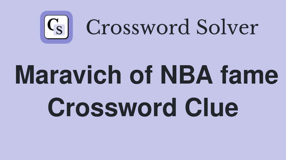 Maravich of NBA fame Crossword Clue