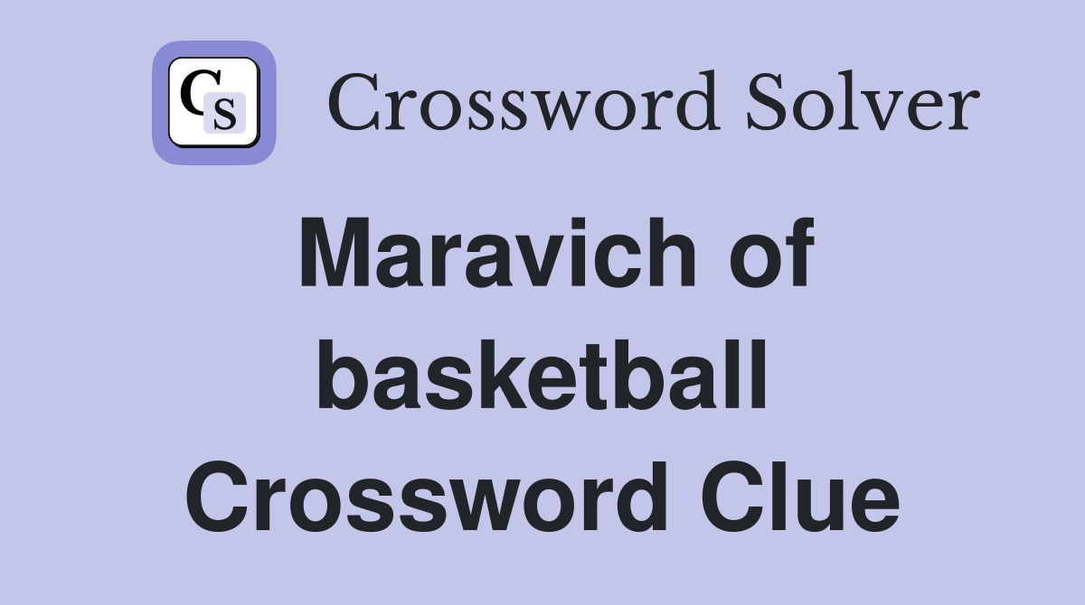 Maravich of basketball Crossword Clue