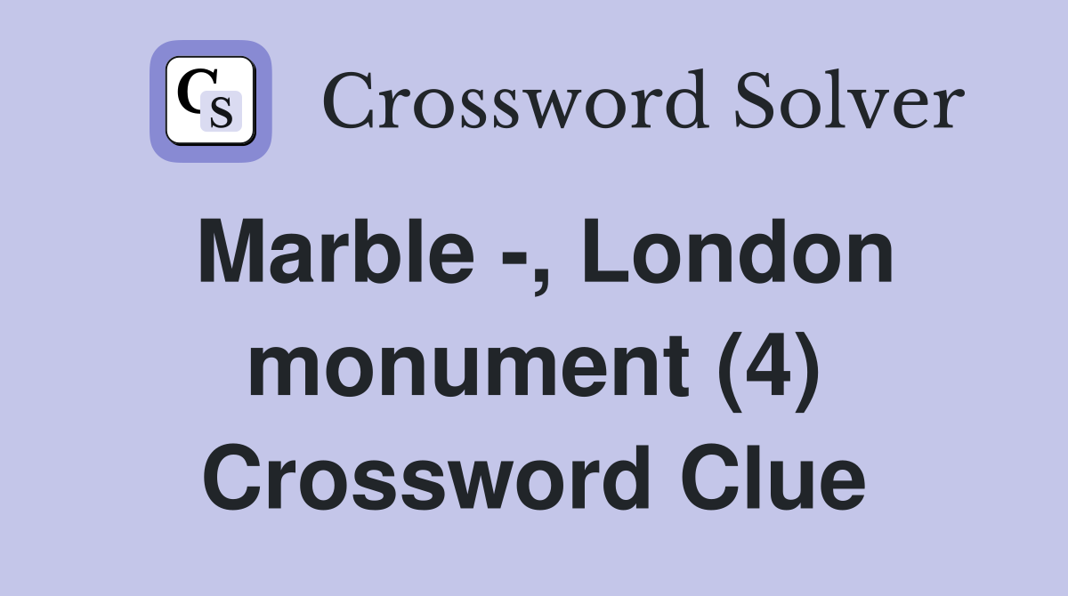 Marble -, London monument (4) Crossword Clue