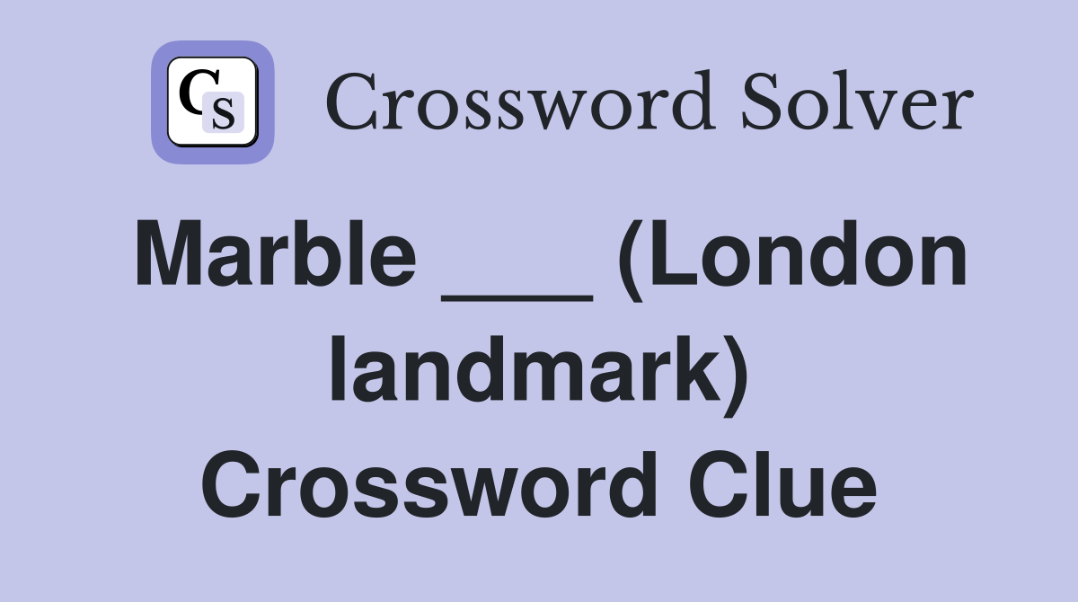 Marble ___ (London landmark) Crossword Clue
